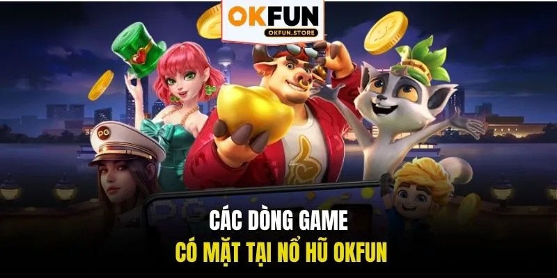 Các dòng game có mặt tại Nổ Hũ OKFUN