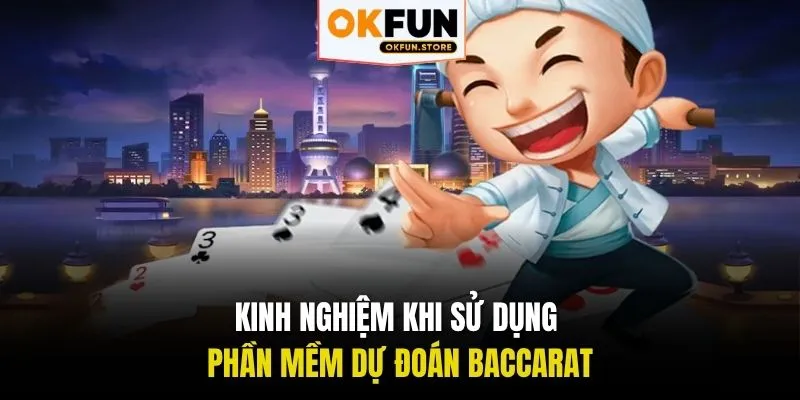 Kinh nghiệm khi sử dụng phần mềm dự đoán Baccarat
