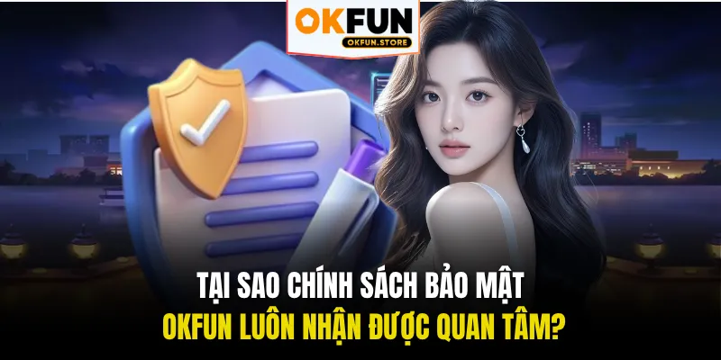 Tại sao chính sách bảo mật OKFUN luôn nhận được quan tâm?
