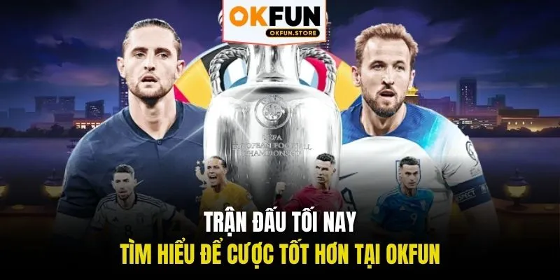 trận đấu tối nay okfun